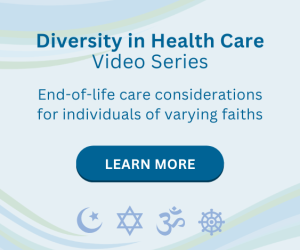 Diversity in Health Care Video Series End-of-life care considerations for individuals of varying faiths