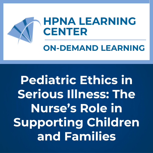 Pediatric Ethics in Serious Illness: The Nurse’s Role in Supporting Children and Families