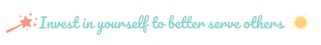 Invest in yourself to better serve others