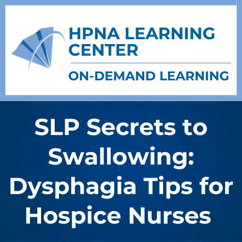 SLP Secrets to Swallowing: Dysphagia Tips for Hospice Nurses